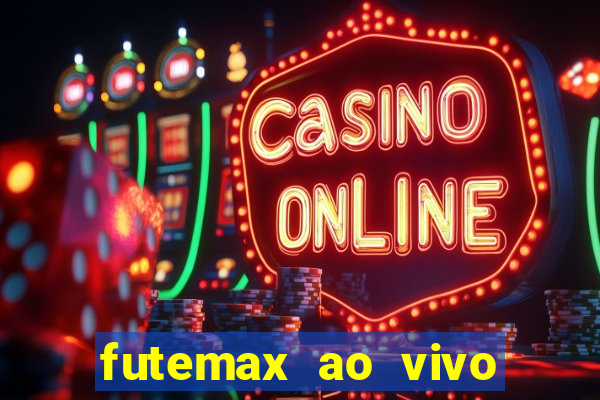 futemax ao vivo futebol ao vivo hoje